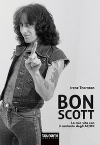 Bon Scott. La mia vita con il cantante degli AC/DC - Librerie.coop