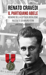 Il partigiano Abele. Memorie della lotta di liberazione raccolte da Mauro Ferri - Librerie.coop