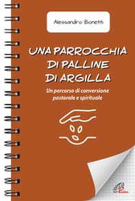 Una parrocchia di palline di argilla. Un percorso di conversione pastorale e spirituale - Librerie.coop
