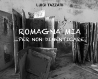 Romagna mia... per non dimenticare - Librerie.coop