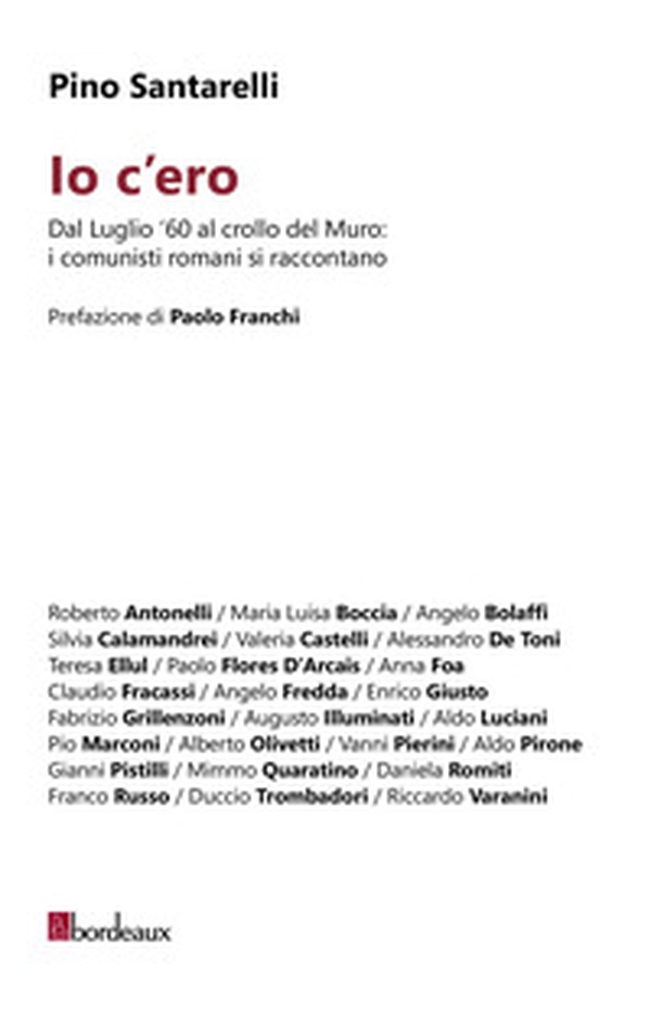 Io c'ero. Dal luglio '60 al crollo del Muro: i comunisti romani si raccontano - Librerie.coop Io c'ero. Dal luglio '60 al crollo del Muro: i comunisti romani si raccontano - Librerie.coop