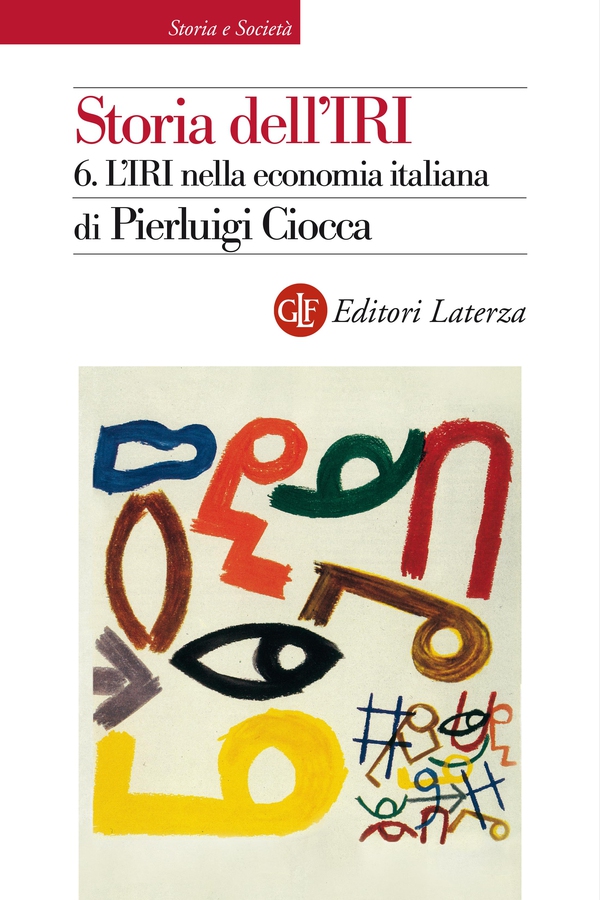Storia dell'IRI. 6. L'IRI nella economia italiana - Librerie.coop Storia dell'IRI. 6. L'IRI nella economia italiana - Librerie.coop