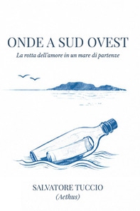 Onde a sud ovest. La rotta dell'amore in un mare di partenze - Librerie.coop