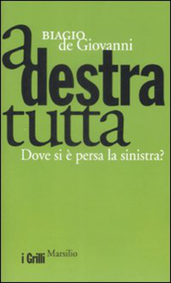 A destra tutta. Dove si è persa la sinistra? - Librerie.coop A destra tutta. Dove si è persa la sinistra? - Librerie.coop