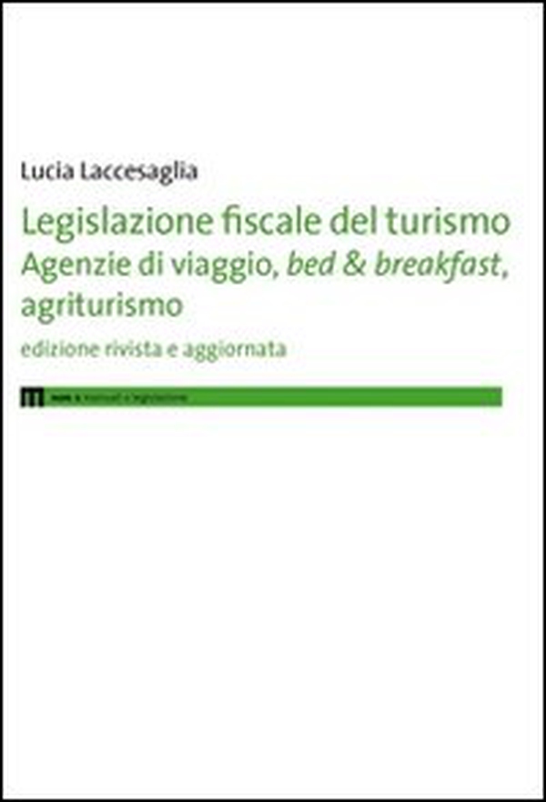 Legislazione fiscale del turismo. Agenzie di viaggio, bed & breakfast, agriturismo - Librerie.coop Legislazione fiscale del turismo. Agenzie di viaggio, bed & breakfast, agriturismo - Librerie.coop