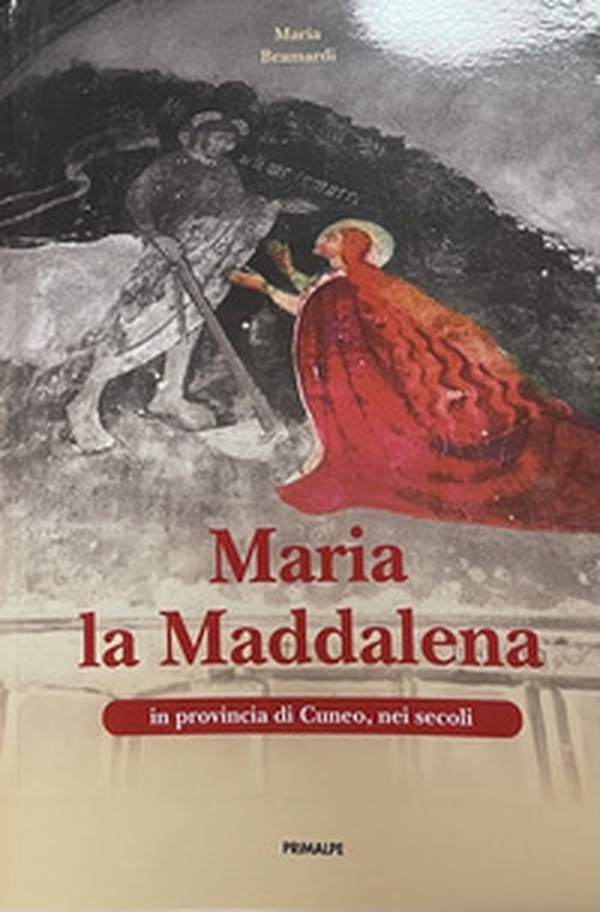 Maria la Maddalena in provincia di Cuneo, nei secoli - Librerie.coop Maria la Maddalena in provincia di Cuneo, nei secoli - Librerie.coop