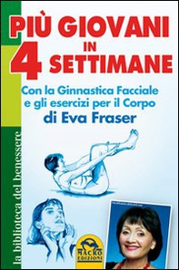 Più giovani in 4 settimane. Con la ginnastica facciale e gli esercizi per il corpo di Eva Fraser - Librerie.coop Più giovani in 4 settimane. Con la ginnastica facciale e gli esercizi per il corpo di Eva Fraser - Librerie.coop