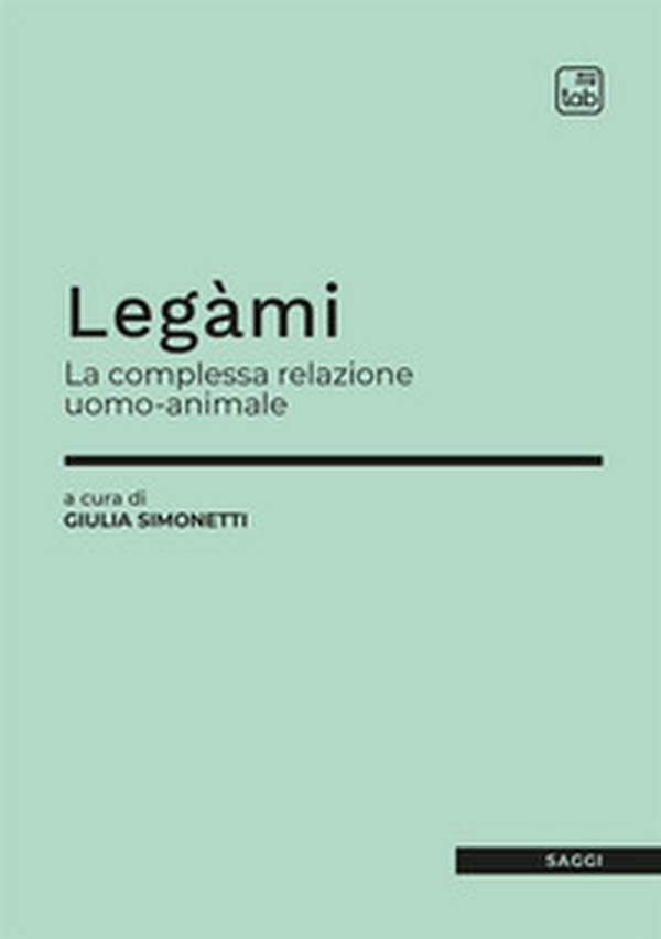 Legàmi. La complessa relazione uomo-animale - Librerie.coop Legàmi. La complessa relazione uomo-animale - Librerie.coop