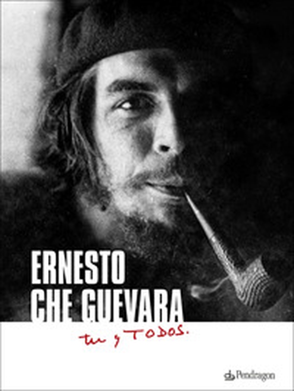 Ernesto Che Guevara. Tú y todos - Librerie.coop Ernesto Che Guevara. Tú y todos - Librerie.coop