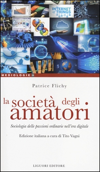 La società degli amatori. Sociologia delle passioni ordinarie nell'era digitale - Librerie.coop La società degli amatori. Sociologia delle passioni ordinarie nell'era digitale - Librerie.coop