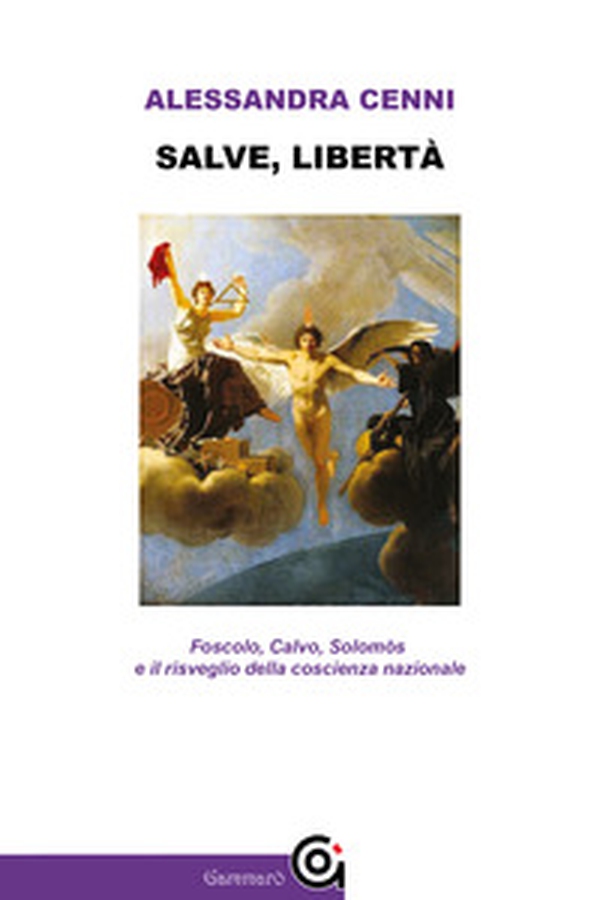 Salve, libertà. Foscolo, Calvo, Solomòs e il risveglio della coscienza nazionale - Librerie.coop Salve, libertà. Foscolo, Calvo, Solomòs e il risveglio della coscienza nazionale - Librerie.coop