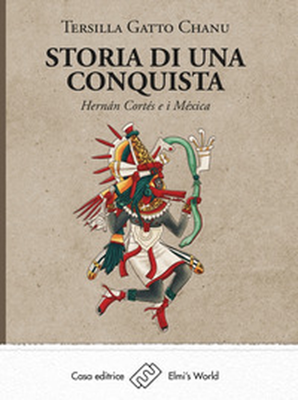 Storia di una conquista. Hernán Cortés e i Méxica - Librerie.coop Storia di una conquista. Hernán Cortés e i Méxica - Librerie.coop