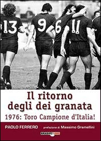 Il ritorno degli dei granata. 1976: Toro campione d'Italia! - Librerie.coop Il ritorno degli dei granata. 1976: Toro campione d'Italia! - Librerie.coop