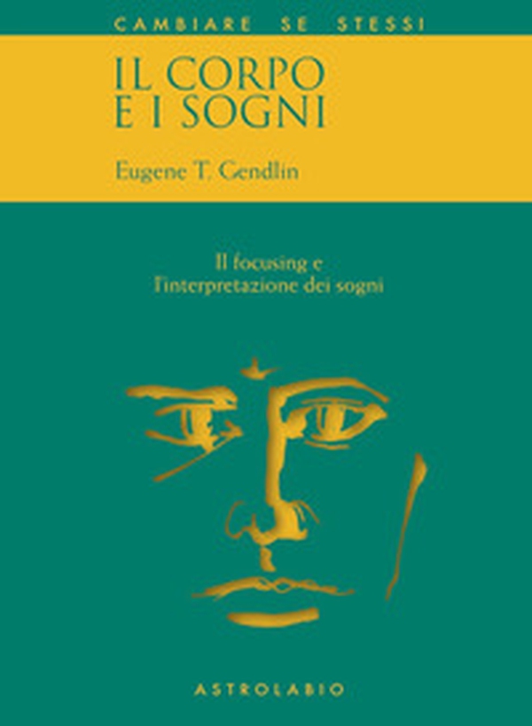 Il corpo e i sogni. Il focusing e l'interpretazione dei sogni - Librerie.coop Il corpo e i sogni. Il focusing e l'interpretazione dei sogni - Librerie.coop