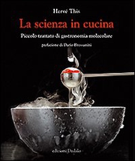La scienza in cucina. Piccolo trattato di gastronomia molecolare - Librerie.coop