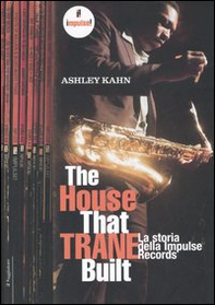 The house that Trane built. La storia della Impulse Records - Librerie.coop The house that Trane built. La storia della Impulse Records - Librerie.coop