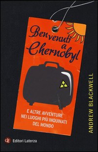 Benvenuti a Chernobyl. E altre avventure nei luoghi più inquinati del mondo - Librerie.coop