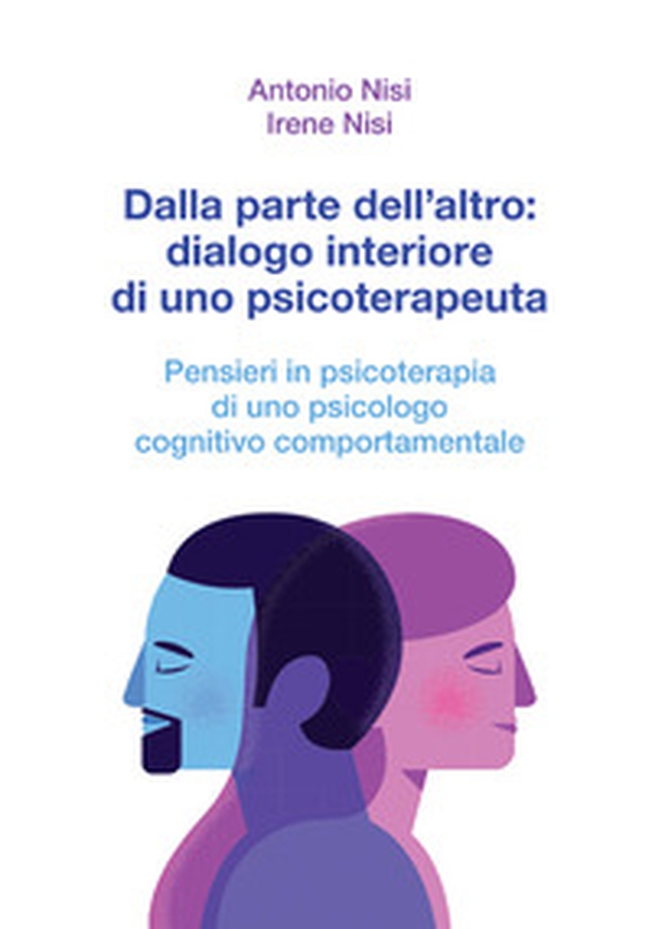 Dalla parte dell'altro: dialogo interiore di uno psicoterapeuta. Pensieri in psicoterapia di uno psicologo cognitivo comportamentale - Librerie.coop Dalla parte dell'altro: dialogo interiore di uno psicoterapeuta. Pensieri in psicoterapia di uno psicologo cognitivo comportamentale - Librerie.coop