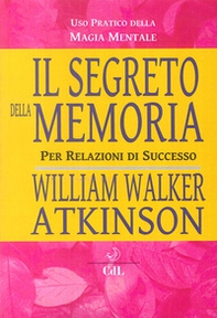 Il segreto della memoria. Per relazioni di successo - Librerie.coop