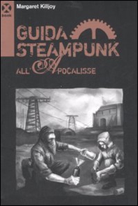Guida steampunk all'apocalisse - Librerie.coop