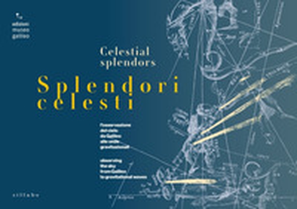 Splendori celesti. l'osservazione del cielo da Galileo alle onde gravitazionali-Observing the sky from Galileo to gravitational waves - Librerie.coop Splendori celesti. l'osservazione del cielo da Galileo alle onde gravitazionali-Observing the sky from Galileo to gravitational waves - Librerie.coop