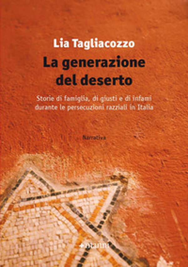 La generazione del deserto. Storie di famiglia, di giusti e di infami durante le persecuzioni razziali in Italia - Librerie.coop La generazione del deserto. Storie di famiglia, di giusti e di infami durante le persecuzioni razziali in Italia - Librerie.coop