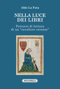 Nella luce dei libri. Percorsi di lettura di un «cavaliere errante» - Librerie.coop