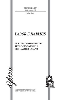 Labor e habitus. Per una comprensione teologico-morale del lavoro umano - Librerie.coop Labor e habitus. Per una comprensione teologico-morale del lavoro umano - Librerie.coop