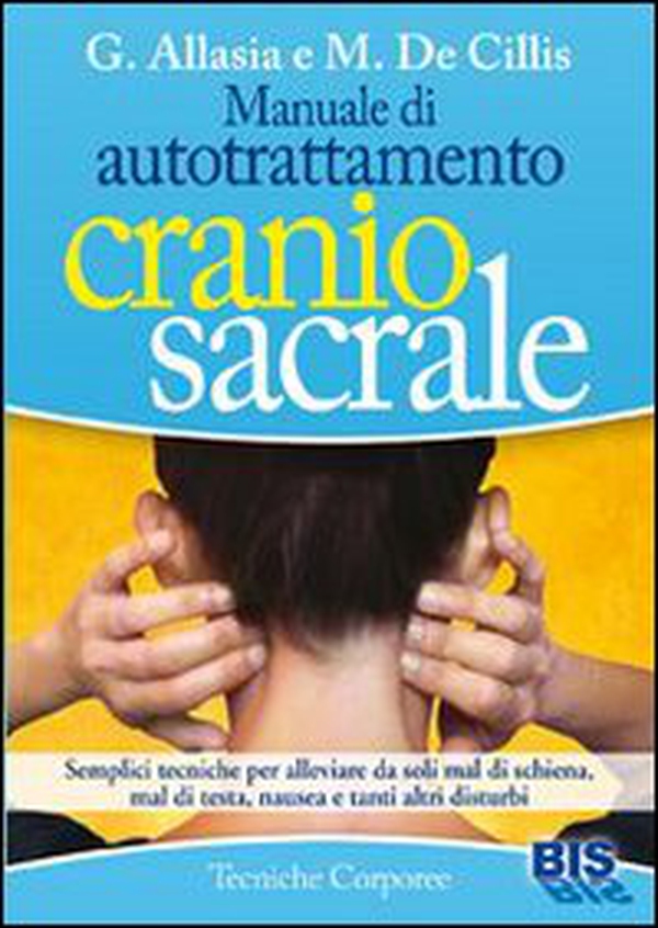 Manuale di autotrattamento craniosacrale. Semplici tecniche per alleviare da soli mal di schiena, mal di testa, nausea e tanti altri disturbi - Librerie.coop Manuale di autotrattamento craniosacrale. Semplici tecniche per alleviare da soli mal di schiena, mal di testa, nausea e tanti altri disturbi - Librerie.coop