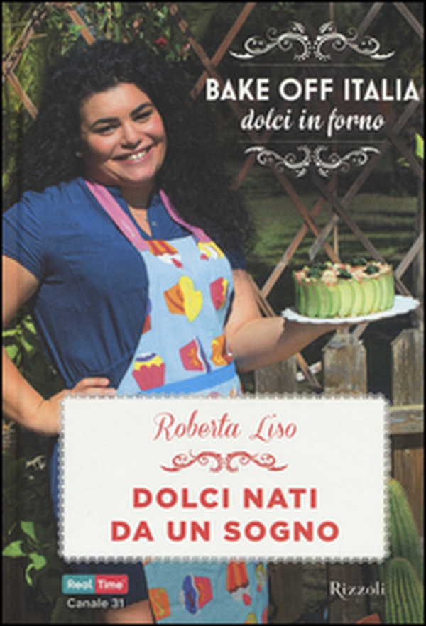 Dolci nati da un sogno. Bake off Italia, dolci in forno - Librerie.coop Dolci nati da un sogno. Bake off Italia, dolci in forno - Librerie.coop