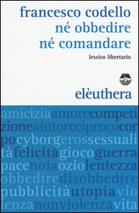 Né obbedire né comandare. Lessico libertario - Librerie.coop