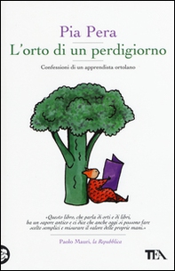 L'orto di un perdigiorno. Confessioni di un apprendista ortolano - Librerie.coop