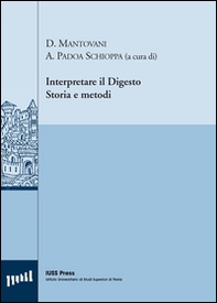 Interpretare il digesto. Storia e metodi - Librerie.coop