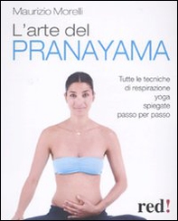 L'arte del pranayama. Tutte le tecniche di respirazione yoga spiegate passo per passo - Librerie.coop