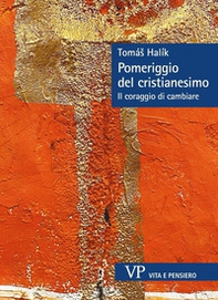 Pomeriggio del cristianesimo. Il coraggio di cambiare - Librerie.coop