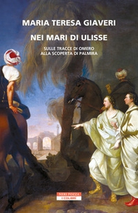 Nei mari di Ulisse. Sulle tracce di Omero alla scoperta di Palmira - Librerie.coop
