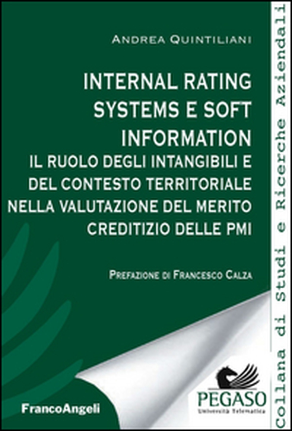 Internal rating systems e soft information. Il ruolo degli intangibili e del contesto territoriale nella valutazione del merito creditizio delle PMI - Librerie.coop Internal rating systems e soft information. Il ruolo degli intangibili e del contesto territoriale nella valutazione del merito creditizio delle PMI - Librerie.coop