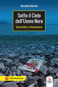 Sotto il cielo dell'uomo nero. Serial killer a Portovenere - Librerie.coop