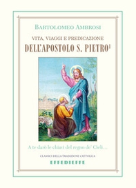 Vita, viaggi e predicazione dell'Apostolo S. Pietro - Vol. 1 - Librerie.coop