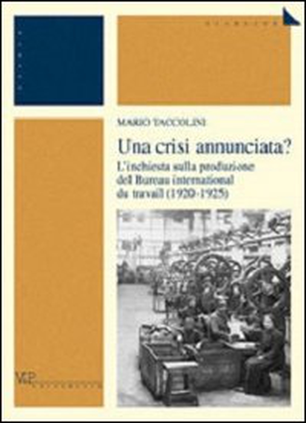 Una crisi annunciata? L'inchiesta sulla produzione del Bureau international du travail (1920-1925) - Librerie.coop Una crisi annunciata? L'inchiesta sulla produzione del Bureau international du travail (1920-1925) - Librerie.coop