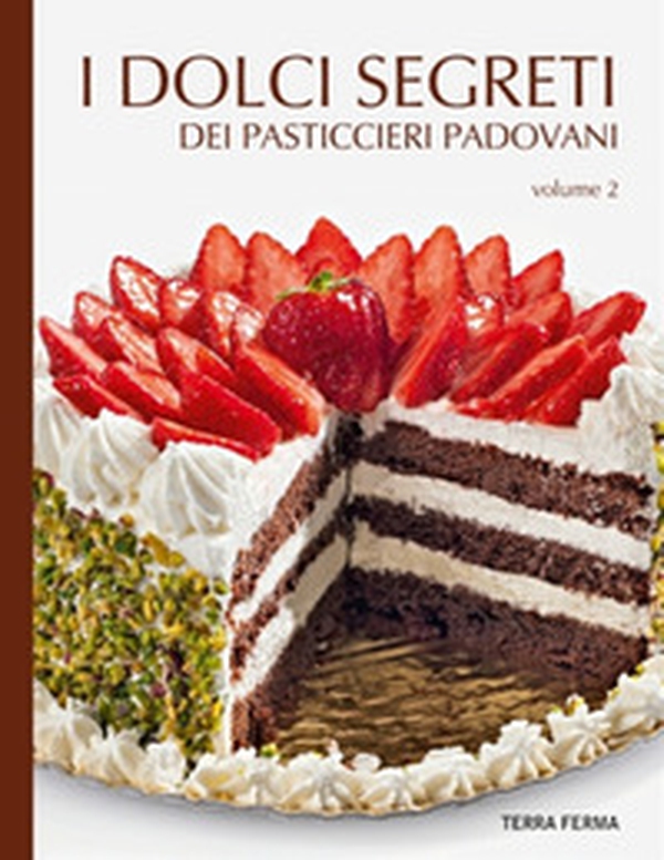 I dolci segreti dei pasticcieri padovani - Librerie.coop I dolci segreti dei pasticcieri padovani - Librerie.coop