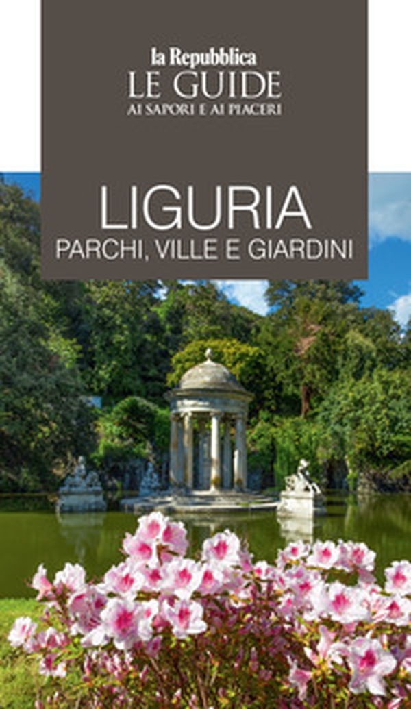 Liguria. Parchi, ville e giardini. Le guide ai sapori e ai piaceri - Librerie.coop Liguria. Parchi, ville e giardini. Le guide ai sapori e ai piaceri - Librerie.coop