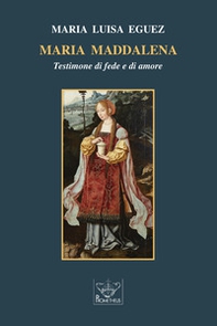 Maria Maddalena. Testimone di fede e di amore - Librerie.coop
