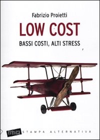Low cost. Bassi costi, alti stress - Librerie.coop Low cost. Bassi costi, alti stress - Librerie.coop