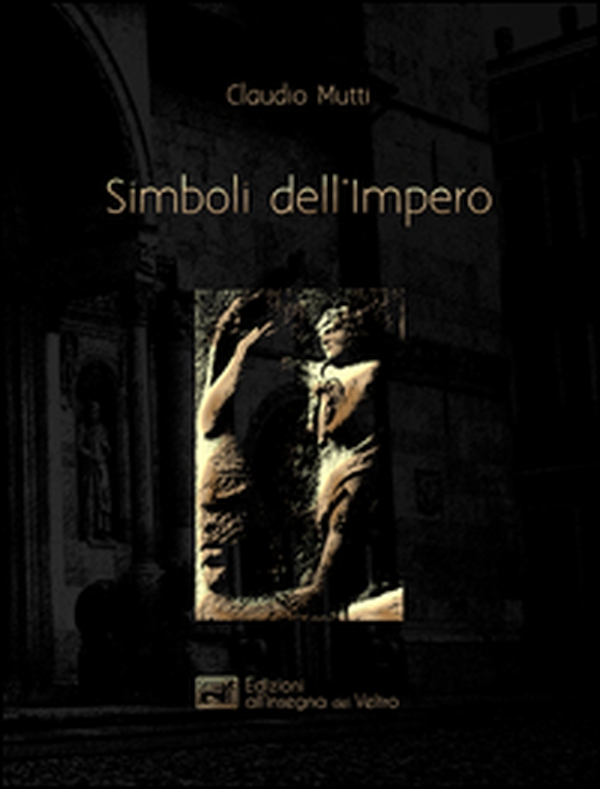 Simboli dell'Impero. Il messaggio antelamico di Borgo San Donnino - Librerie.coop Simboli dell'Impero. Il messaggio antelamico di Borgo San Donnino - Librerie.coop