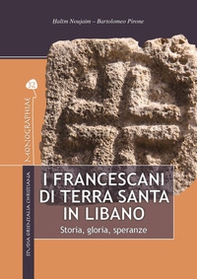 I francescani di Terra Santa in Libano. Storia, gloria, speranze - Librerie.coop