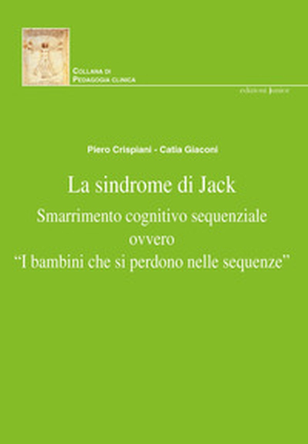 La sindrome di Jack. Smarrimento cognitivo sequenziale ovvero «i bambini che si perdono nelle sequenze» - Librerie.coop La sindrome di Jack. Smarrimento cognitivo sequenziale ovvero «i bambini che si perdono nelle sequenze» - Librerie.coop