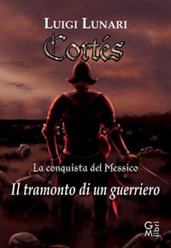 Cortes. Il tramonto di un guerriero - Librerie.coop Cortes. Il tramonto di un guerriero - Librerie.coop