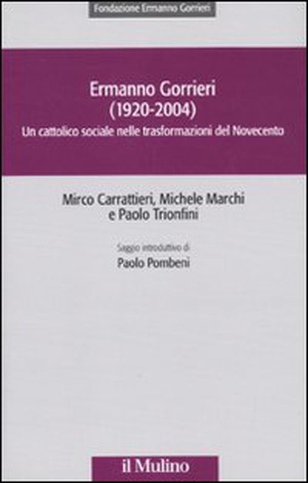 Ermanno Gorrieri (1920-2004). Un cattolico sociale nelle trasformazioni del Novecento - Librerie.coop Ermanno Gorrieri (1920-2004). Un cattolico sociale nelle trasformazioni del Novecento - Librerie.coop
