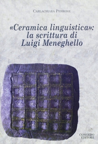 Ceramica linguistica. La scrittura di Luigi Meneghello - Librerie.coop Ceramica linguistica. La scrittura di Luigi Meneghello - Librerie.coop